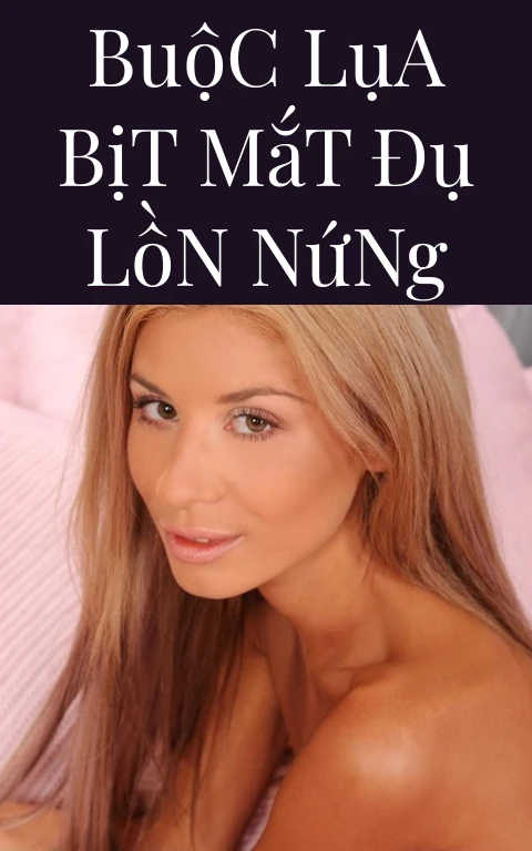 Buộc Lụa Bịt Mắt Đụ Lồn Nứng