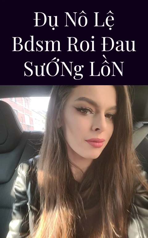 Đụ Nô Lệ BDSM Roi Đau Sướng Lồn