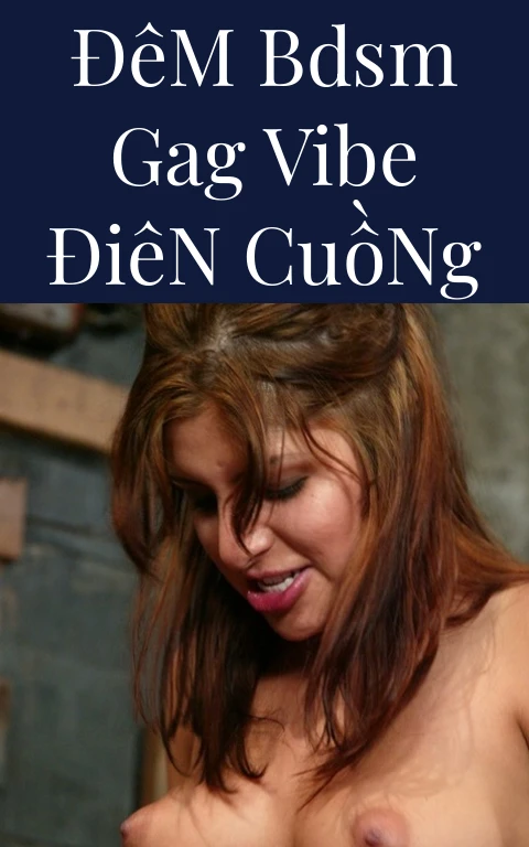 Đêm BDSM Gag Vibe Điên Cuồng