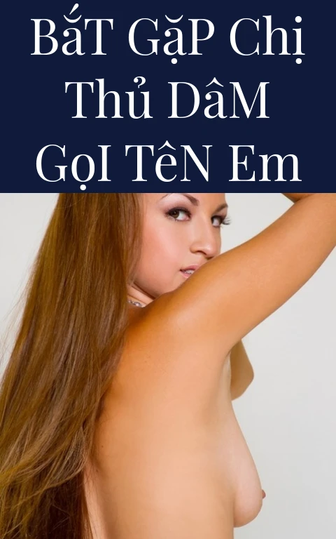 Bắt Gặp Chị Thủ Dâm Gọi Tên Em