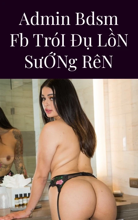 Admin BDSM FB Trói Đụ Lồn Sướng Rên