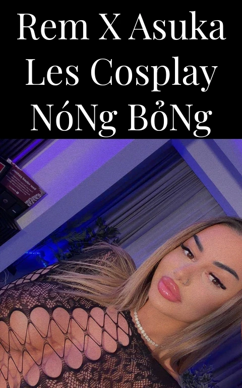 Rem x Asuka Les Cosplay Nóng Bỏng