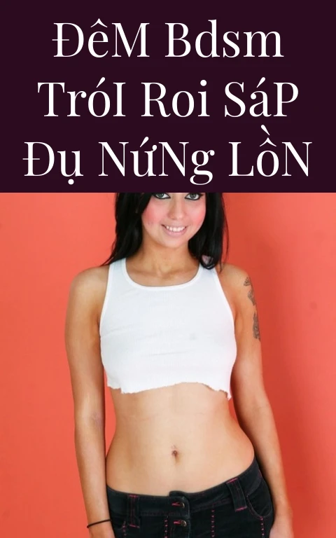 Đêm BDSM Trói Roi Sáp Đụ Nứng Lồn