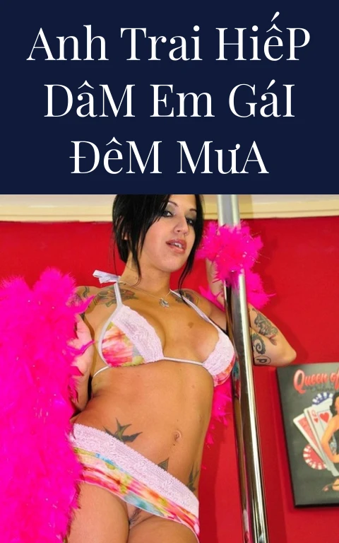 Anh Trai Hiếp Dâm Em Gái Đêm Mưa