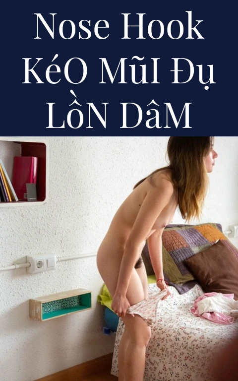 Nose Hook Kéo Mũi Đụ Lồn Dâm