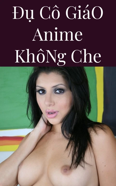 Đụ Cô Giáo Anime Không Che