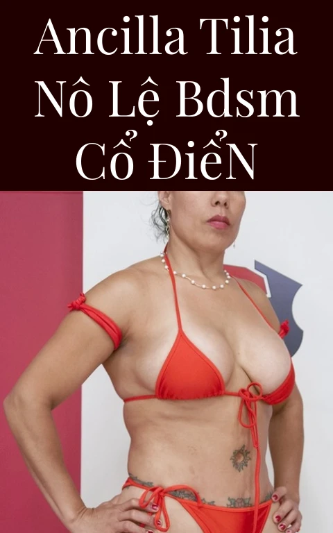 Ancilla Tilia Nô Lệ BDSM Cổ Điển