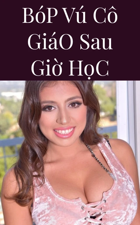 Bóp Vú Cô Giáo Sau Giờ Học