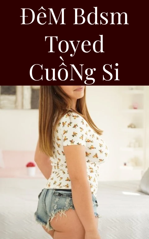 Đêm BDSM Toyed Cuồng Si