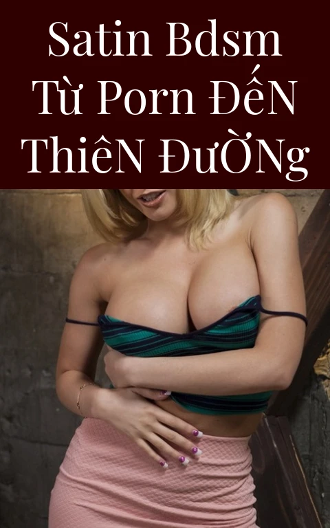Satin BDSM Từ Porn Đến Thiên Đường