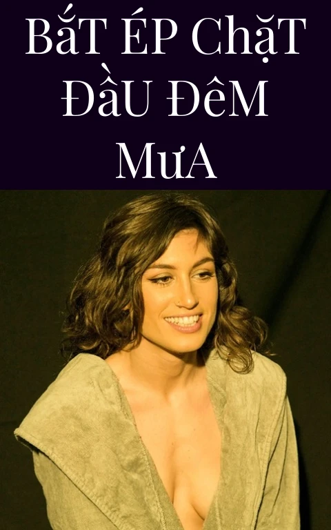 Bắt Ép Chặt Đầu Đêm Mưa