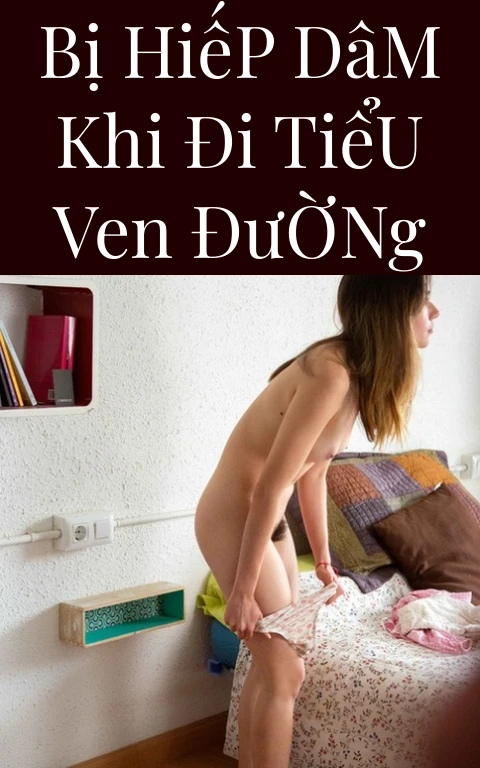 Bị Hiếp Dâm Khi Đi Tiểu Ven Đường