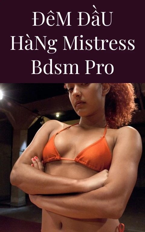Đêm Đầu Hàng Mistress BDSM Pro
