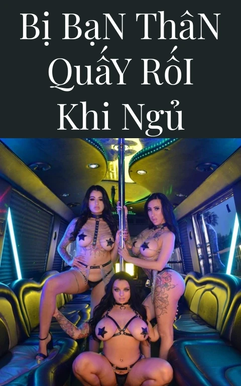 Bị Bạn Thân Quấy Rối Khi Ngủ