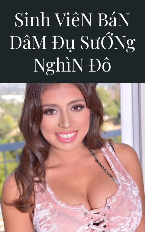 Sinh Viên Bán Dâm Đụ Sướng Nghìn Đô