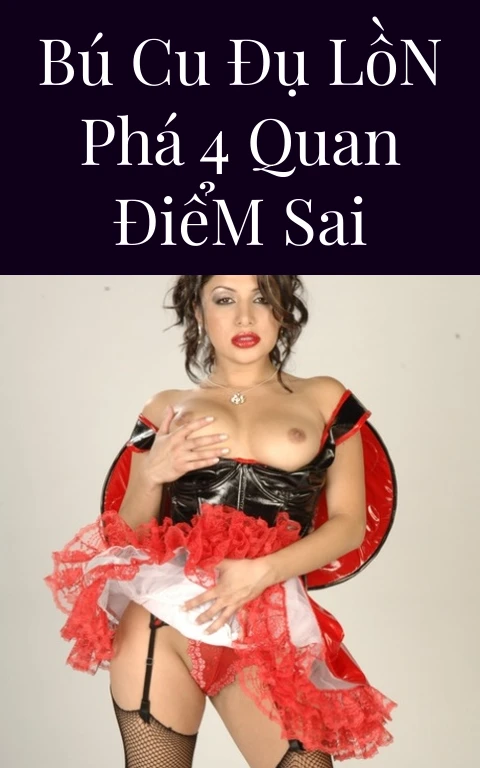 Bú Cu Đụ Lồn Phá 4 Quan Điểm Sai
