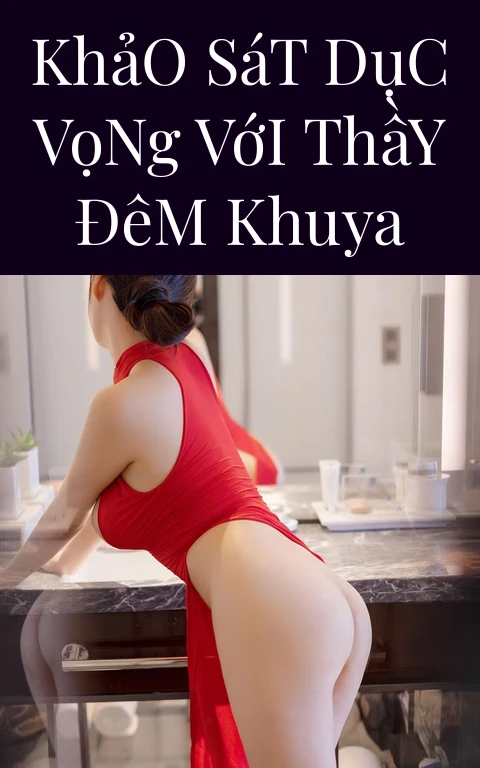 Khảo Sát Dục Vọng Với Thầy Đêm Khuya