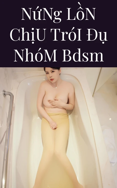 Nứng Lồn Chịu Trói Đụ Nhóm BDSM