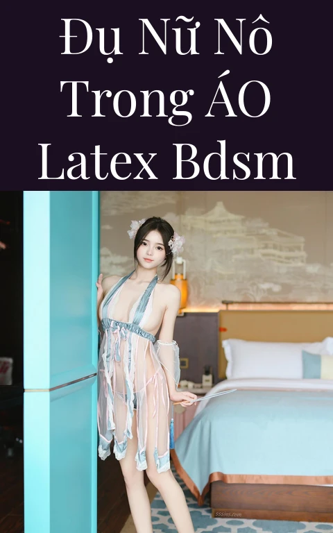 Đụ Nữ Nô Trong Áo Latex BDSM