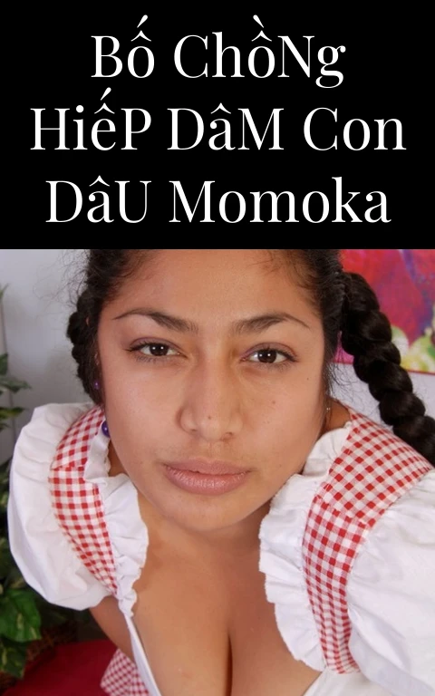 Bố Chồng Hiếp Dâm Con Dâu Momoka