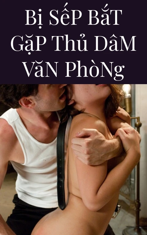 Bị Sếp Bắt Gặp Thủ Dâm Văn Phòng