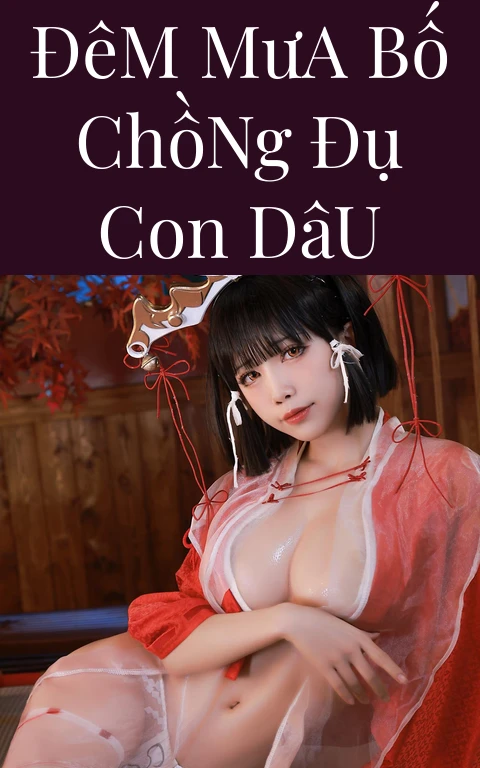 Đêm Mưa Bố Chồng Đụ Con Dâu