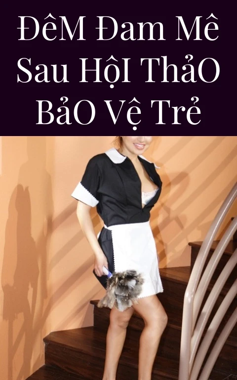 Đêm Đam Mê Sau Hội Thảo Bảo Vệ Trẻ