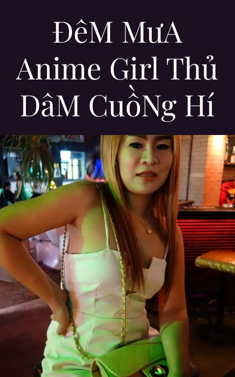 Đêm Mưa Anime Girl Thủ Dâm Cuồng Hí