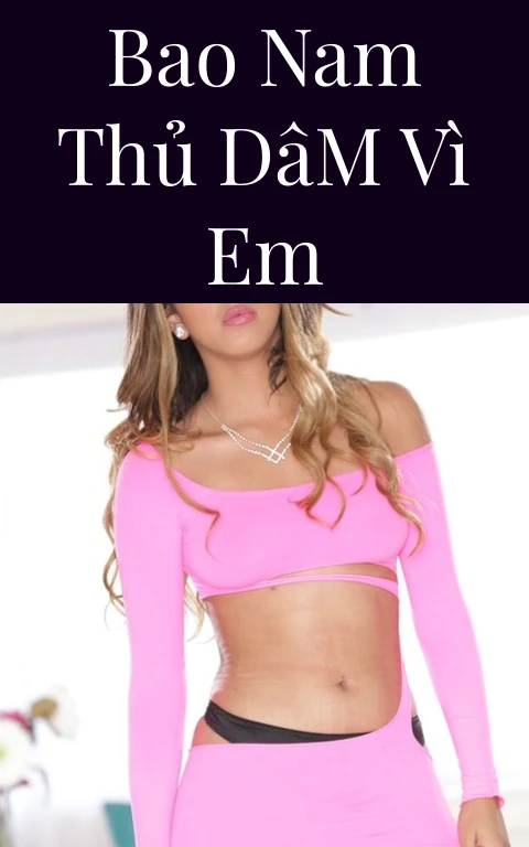 Bao Nam Thủ Dâm Vì Em