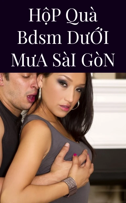 Hộp Quà BDSM Dưới Mưa Sài Gòn