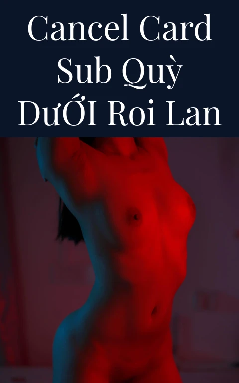 Cancel Card Sub Quỳ Dưới Roi Lan