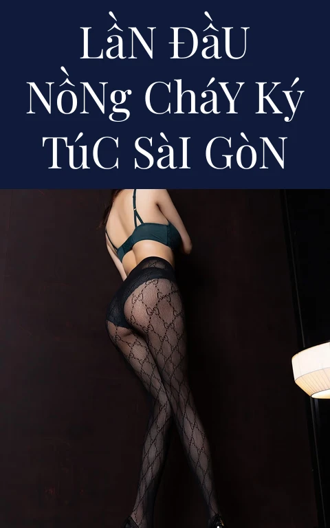 Lần Đầu Nồng Cháy Ký Túc Sài Gòn