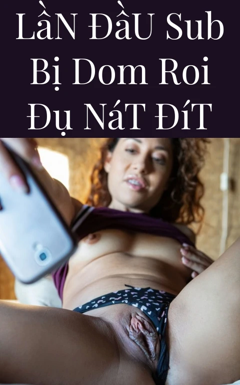 Lần Đầu Sub Bị Dom Roi Đụ Nát Đít