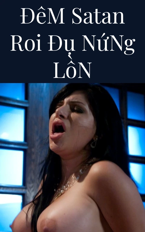 Đêm Satan Roi Đụ Nứng Lồn