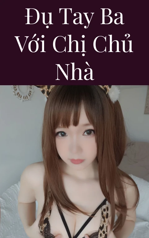 Đụ tay ba với chị chủ nhà