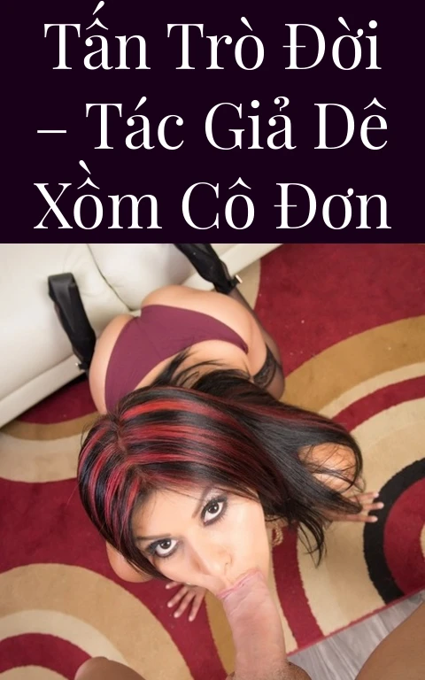Tấn trò đời – Tác giả Dê xồm cô đơn