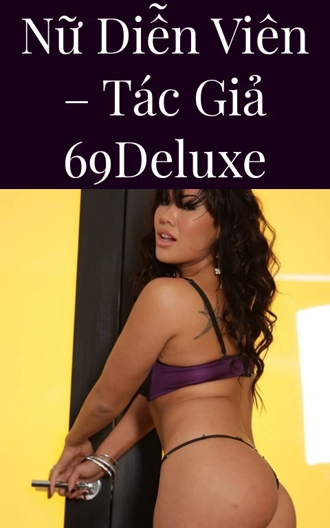 Nữ diễn viên – Tác giả 69deluxe