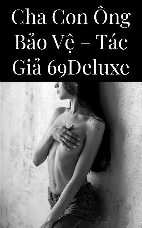 Cha con ông bảo vệ – Tác giả 69deluxe