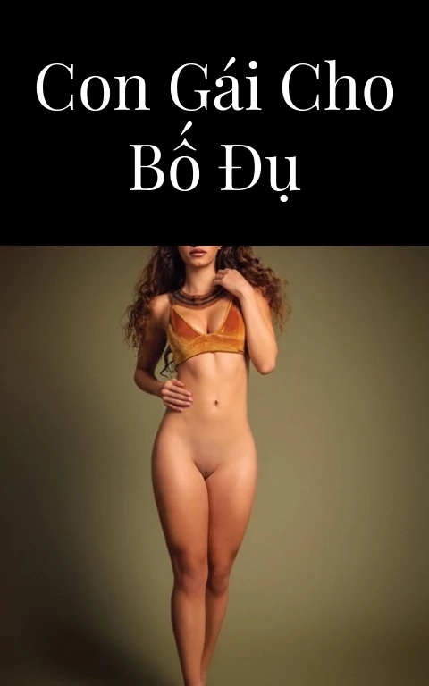 Con gái cho bố đụ