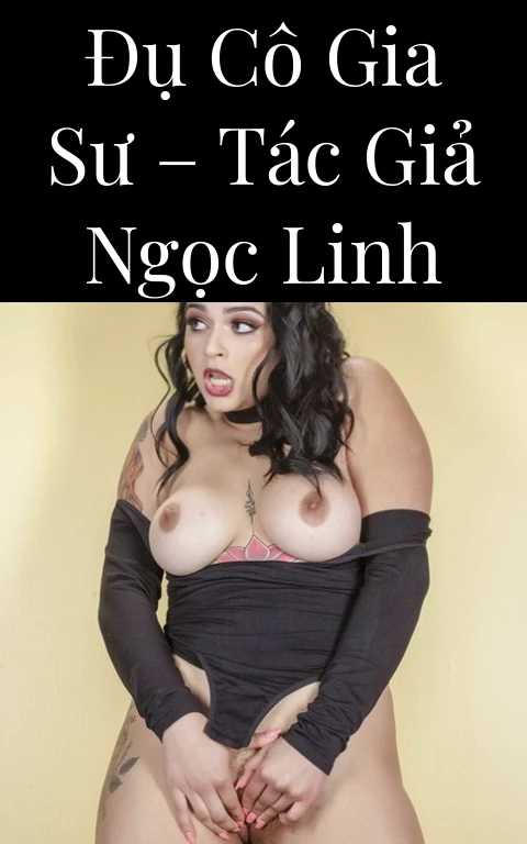 Đụ cô gia sư – Tác giả Ngọc Linh