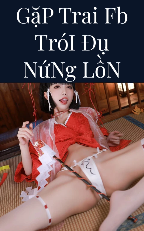 Gặp Trai FB Trói Đụ Nứng Lồn