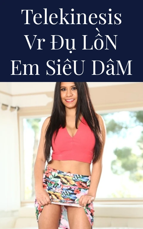 Telekinesis VR Đụ Lồn Em Siêu Dâm