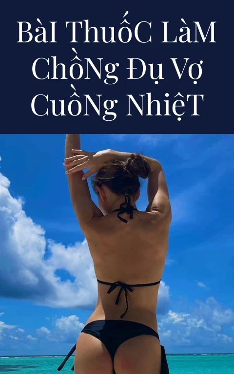 Bài Thuốc Làm Chồng Đụ Vợ Cuồng Nhiệt