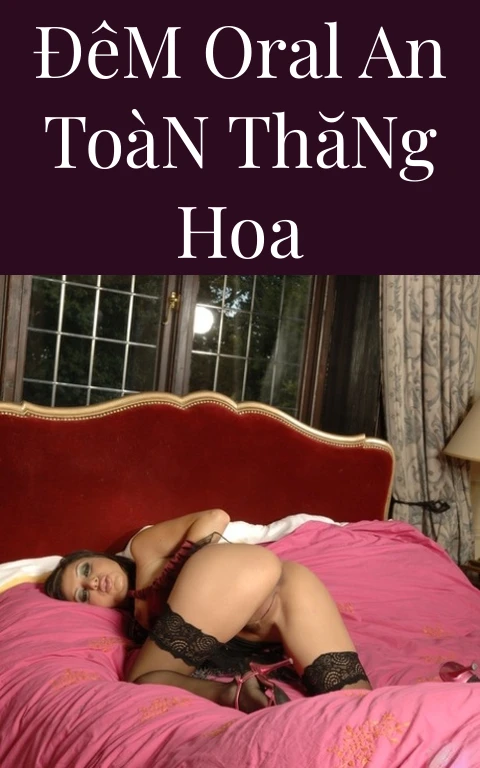 Đêm Oral An Toàn Thăng Hoa