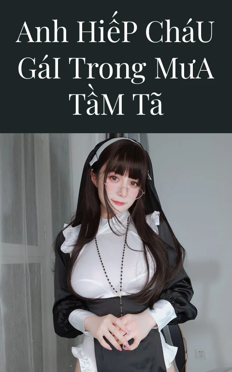Anh Hiếp Cháu Gái Trong Mưa Tầm Tã