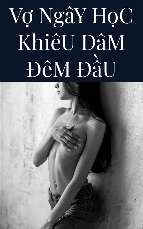 Vợ Ngây Học Khiêu Dâm Đêm Đầu