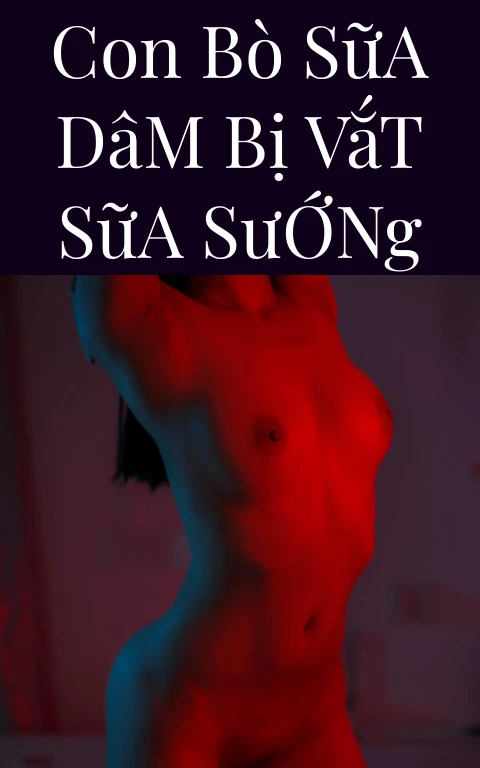 Con Bò Sữa Dâm Bị Vắt Sữa Sướng