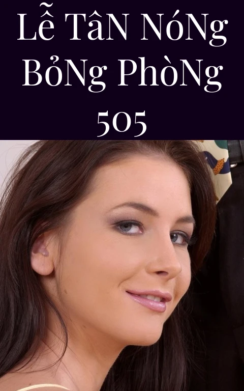 Lễ Tân Nóng Bỏng Phòng 505