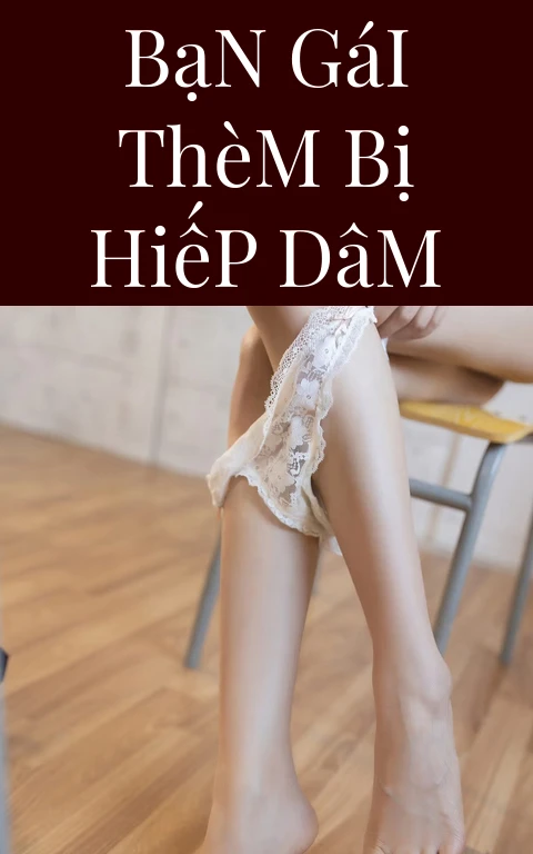 Bạn Gái Thèm Bị Hiếp Dâm