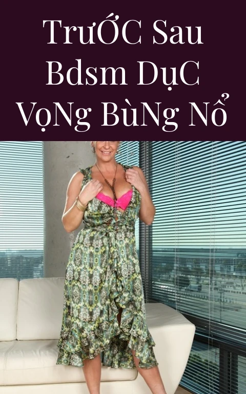 Trước Sau BDSM Dục Vọng Bùng Nổ